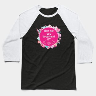 But Did You Document it Pink Sticker, Project Manager, Technology Developers, Funny Meme Baseball T-Shirt